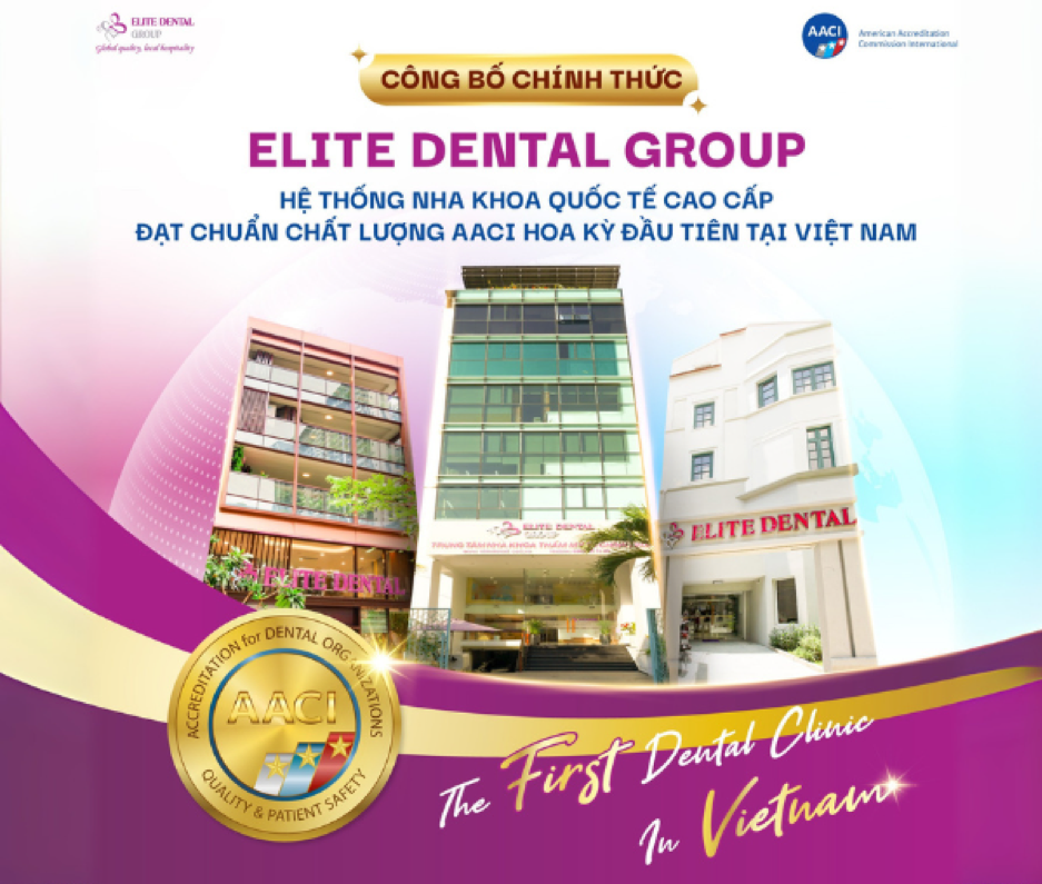 Công bố chính thức Elite Dental là hệ thống nha khoa đầu tiên tại Việt Nam đạt chuẩn chất lượng quốc tế AACI (Hoa Kỳ)